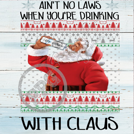 Ain't No Laws When You're Drinking With Claus PNG Download