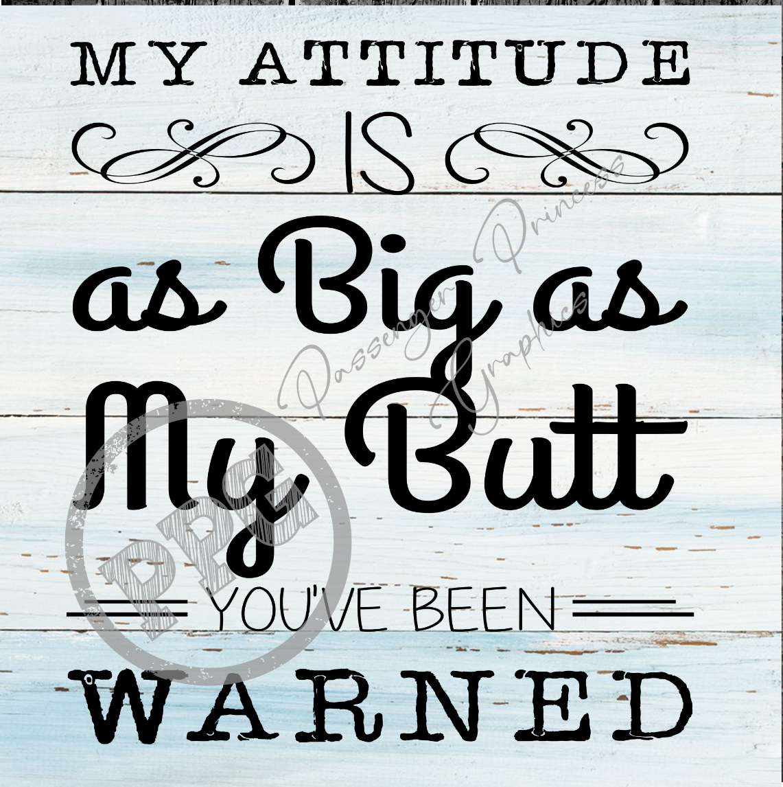 My Attitude Is As Big As My Butt You've Been Warned PNG Download