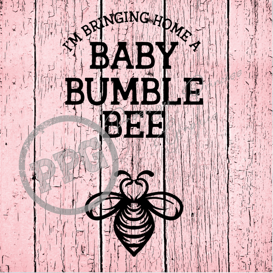 I'm Bringing Home A Baby Bumble Bee PNG Download