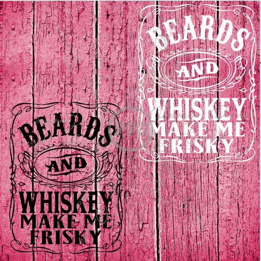 Beards and Whiskey Make Me Frisky ( Black and White Files ) PNG File