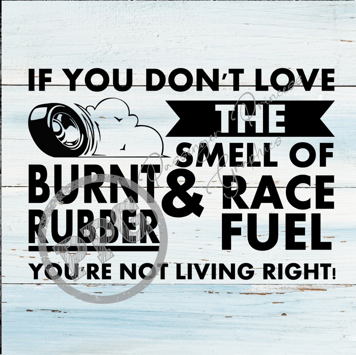 If You Don't Love The Smell Of Burnt Rubber & Race Fuel You're Not Living Right PNG Download