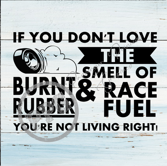 If You Don't Love The Smell Of Burnt Rubber & Race Fuel You're Not Living Right PNG Download