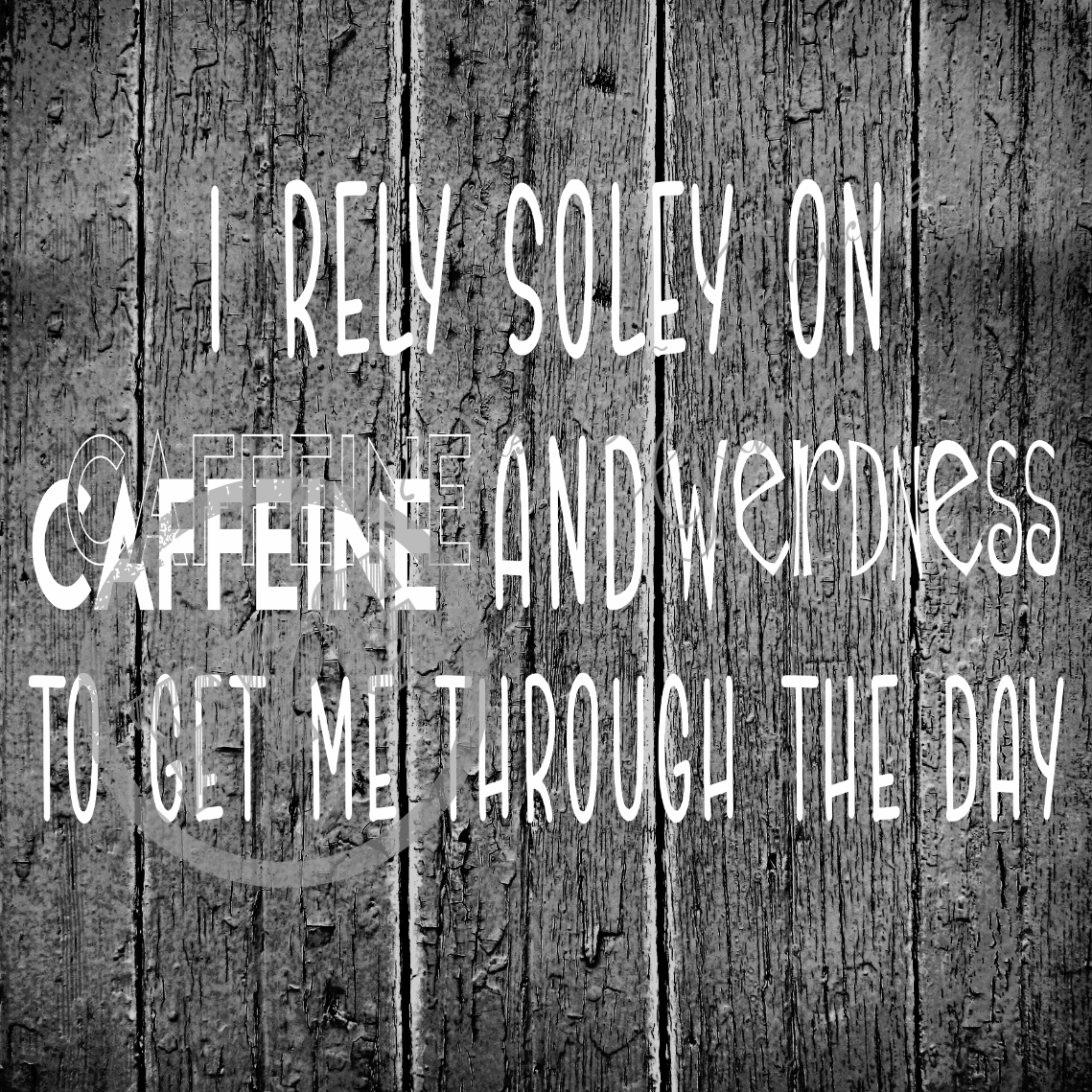 I Rely Soley On Caffeine And Weirdness PNG Download