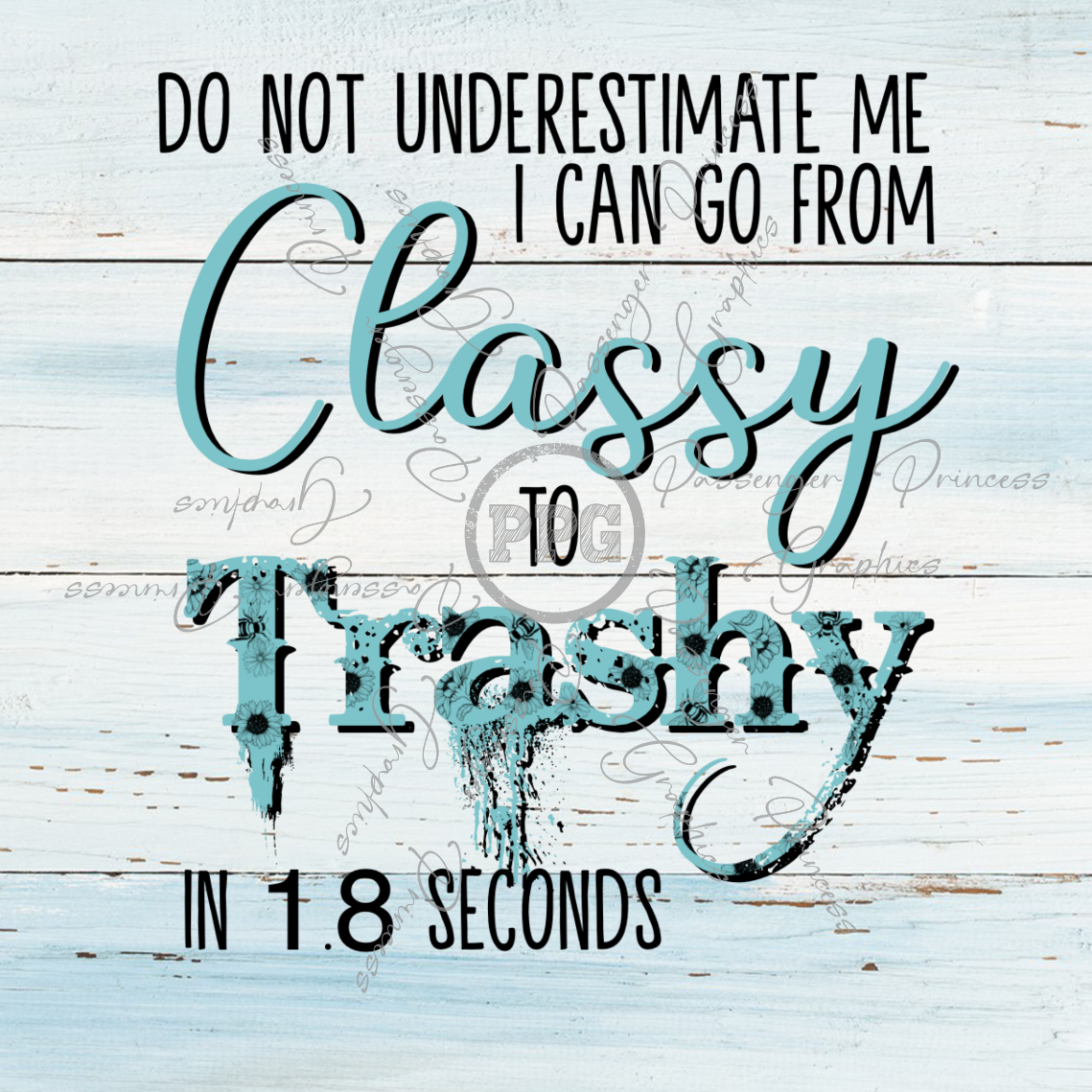 I Can Go From Classy To Trashy In 1.8 Seconds PNG Download