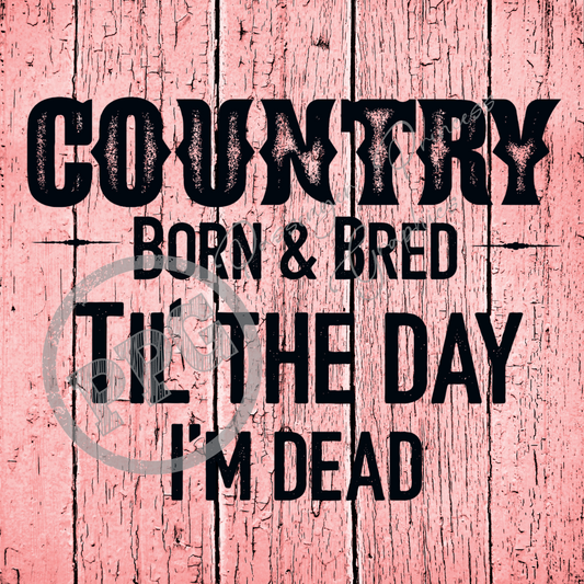 Country Born & Bred Til' The Day I'm Dead PNG Download