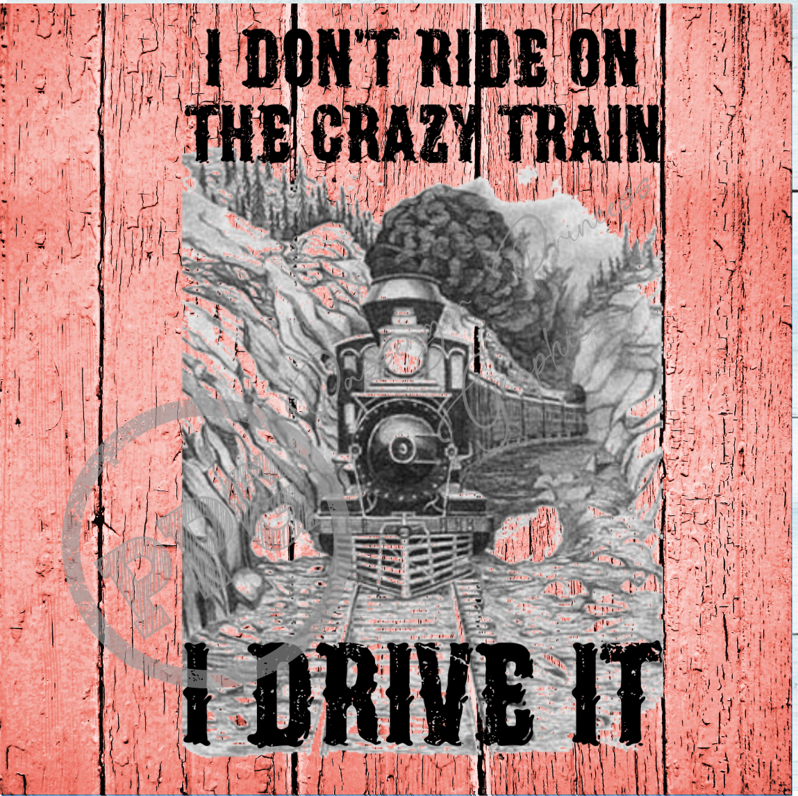 I Don't Ride On The Crazy Train I Drive It PNG Download