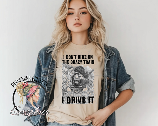 I Don't Ride On The Crazy Train I Drive It PNG Download