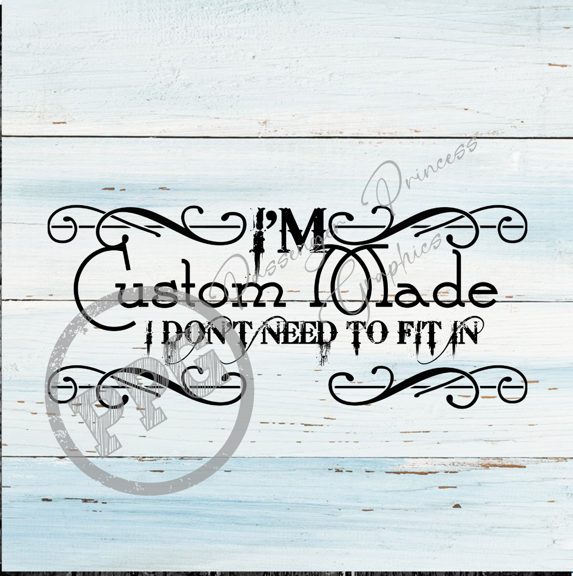 I'm Custom Made I Don't Need To Fit In PNG Download