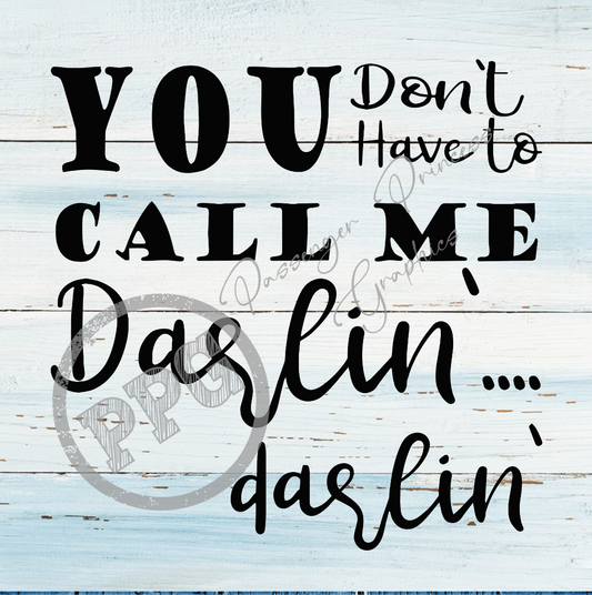 You Don't Have To Call Me Darlin'... Darlin' PNG Download