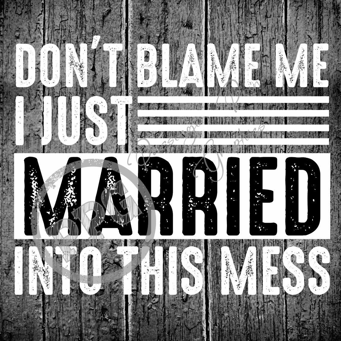 Don't Blame Me I Just Married Into This Mess PNG Download