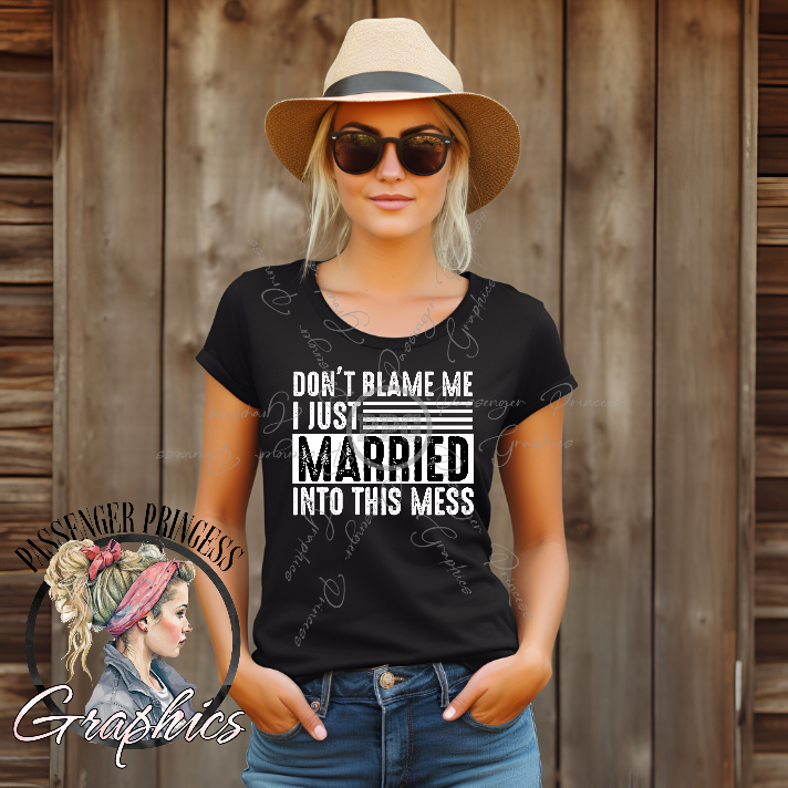 Don't Blame Me I Just Married Into This Mess PNG Download