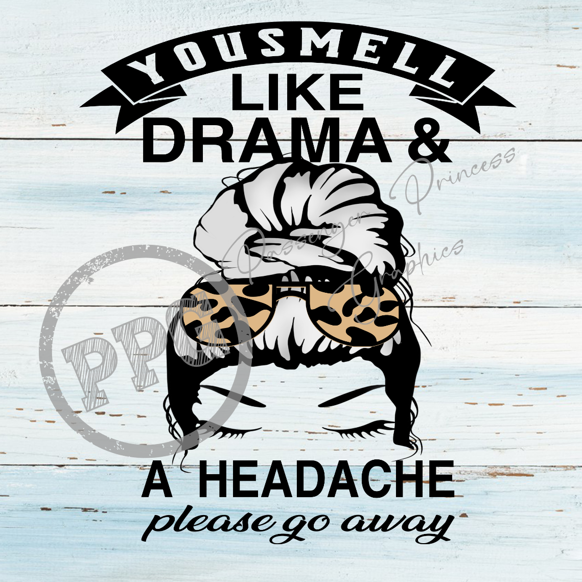 You Smell Like Drama And A Headache PNG Download