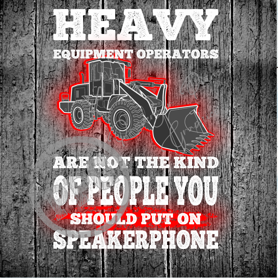 Heavy Equipment Operators Are Not The Kind Of People You Should Put On Speaker Phone PNG Download