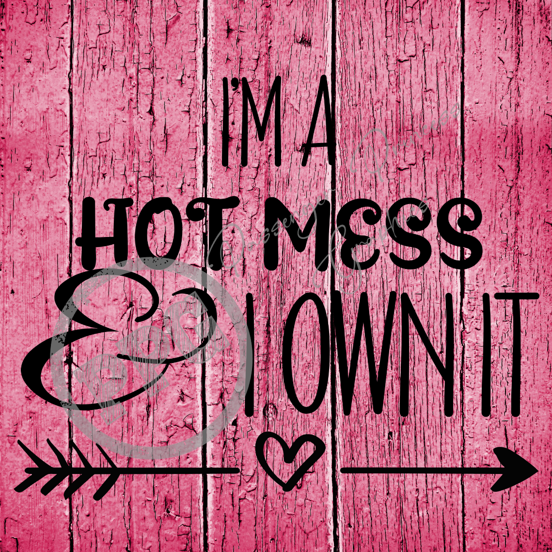 I'm A Hot Mess And I Own It PNG Download