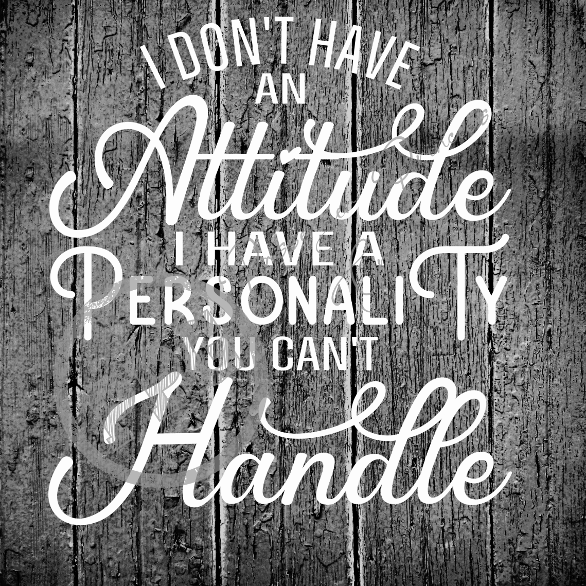 I Don't Have An Attitude I Have A Personality You Can't Handle PNG Download