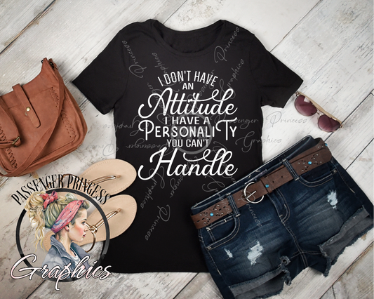 I Don't Have An Attitude I Have A Personality You Can't Handle PNG Download