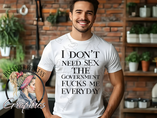 I Don't Need Sex The Government Fucks Me Everyday PNG Download