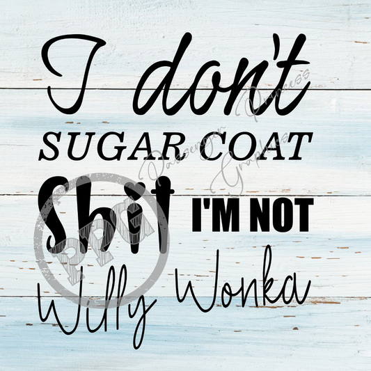 I Don't Sugar Coat Shit I'm Not Willi Wonka PNG Download