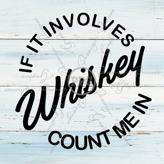 If It Involves Whiskey Count Me In PNG File