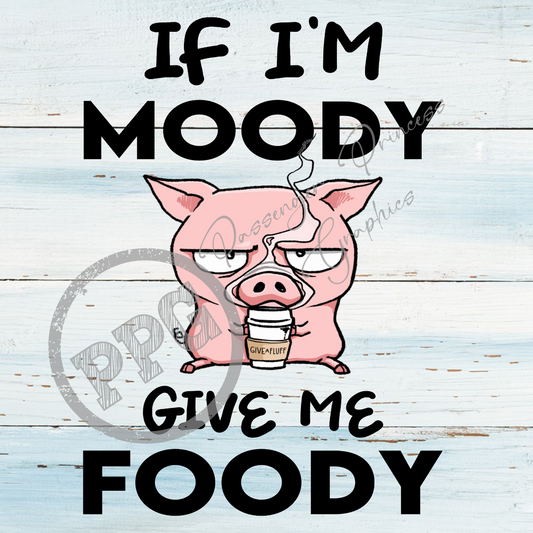 If I'm Moody Give Me Foody PNG Download