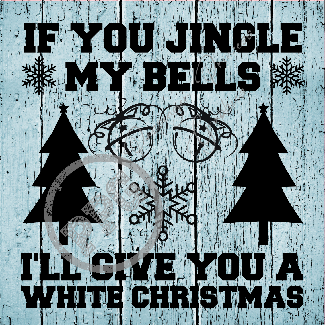 If You Jingle My Bells I'll Give You A White Christmas PNG Download