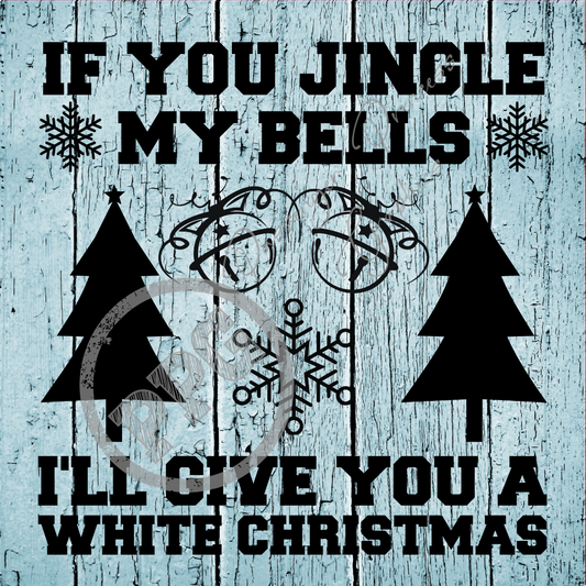 If You Jingle My Bells I'll Give You A White Christmas PNG Download