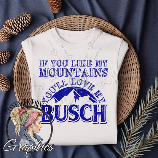 If You Like My Mountains You'll Love My Busch PNG File