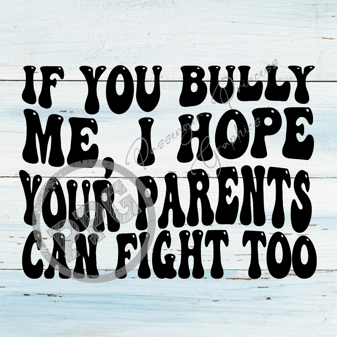 If You Bully Me, I Hope You're Parents Can Fight Too PNG Download