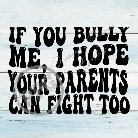 If You Bully Me, I Hope You're Parents Can Fight Too PNG Download