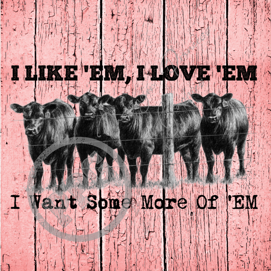 I Like 'Em, I Love 'Em I Want Some More Of 'Em PNG Download