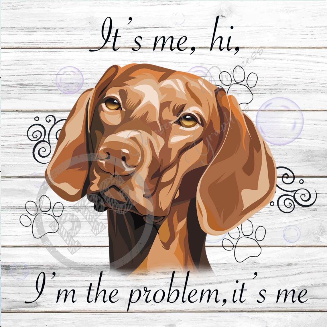 It's Me, Hi, I'm The Problem It's Me Hungarian Vizsla Dog PNG Download