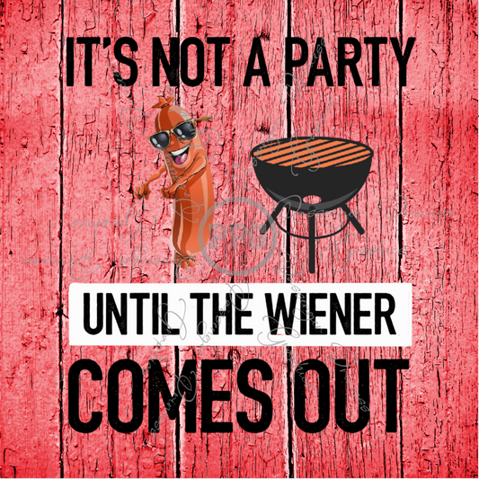 It's Not A Party Until The Weiner Comes Out PNG Download