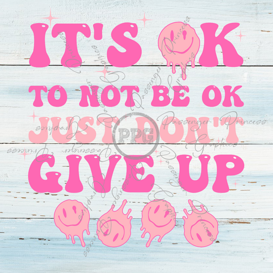 It's Ok Not To Be Ok Just Don't Give Up PNG Download