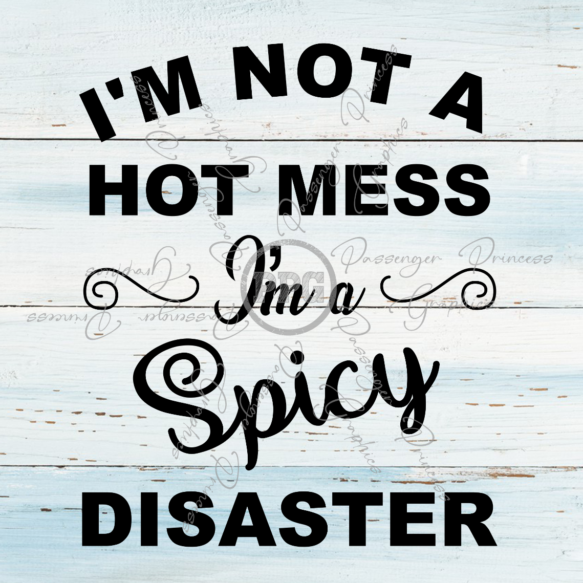 I'm Not A Hot Mess I'm A Spicy Disaster PNG Download