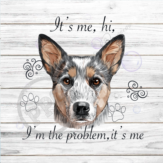 It's Me, Hi, I'm The Problem It's Me Australian Cattle Dog PNG Download