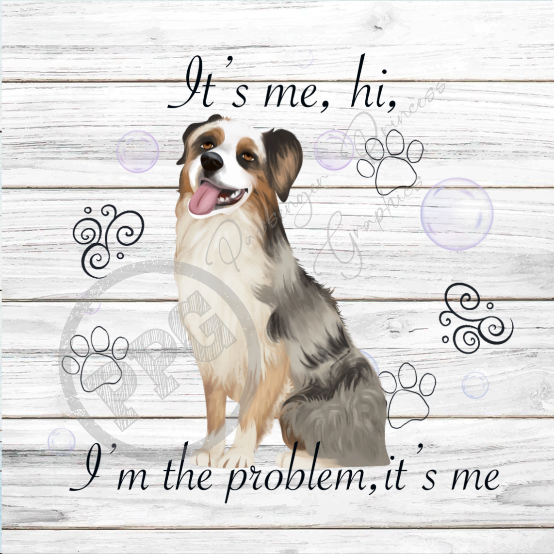 It's Me, Hi, I'm The Problem It's Me Australian Shepherd Dog PNG Download