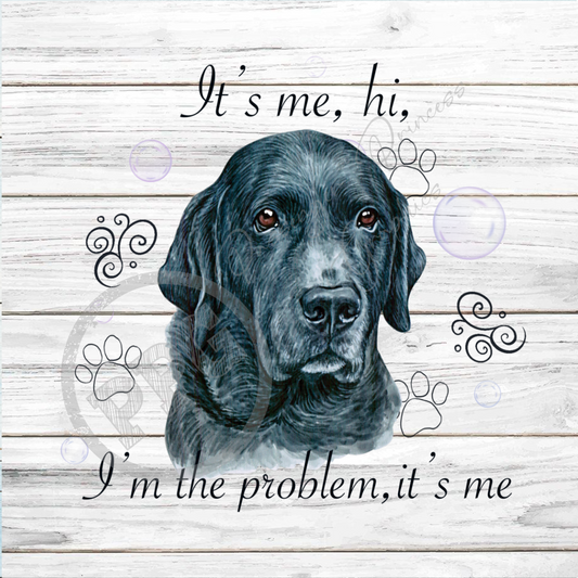 It's Me, Hi, I'm The Problem It's Me Black Lab Dog PNG Download