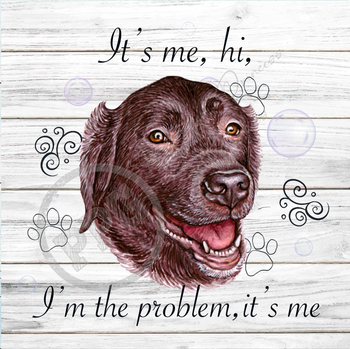 It's Me, Hi, I'm The Problem It's Me Chocolate Lab Dog PNG Download