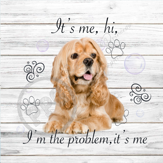 It's Me, Hi, I'm The Problem It's Me American Cocker Spaniel Dog PNG Download