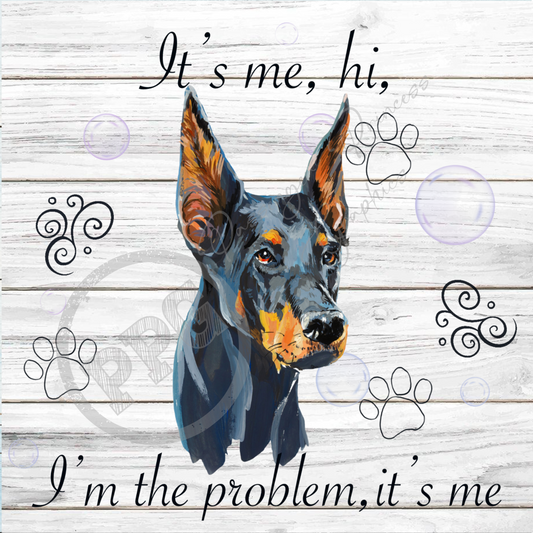 It's Me, Hi, I'm The Problem It's Me Doberman Dog PNG Download