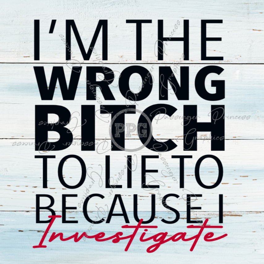 I'm The Wrong Bitch To Lie To PNG Download