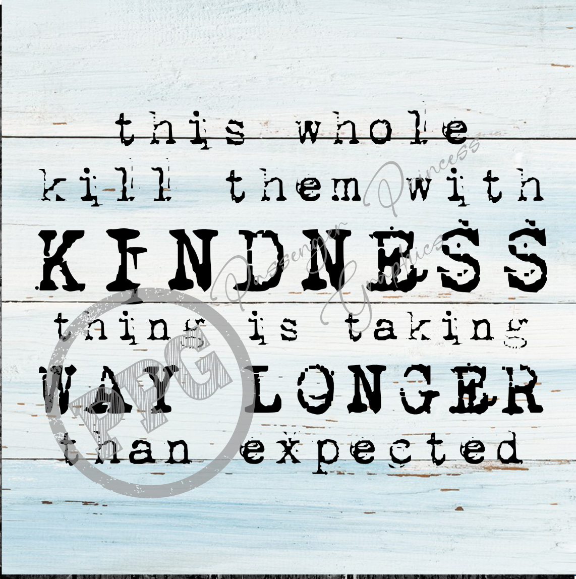 This Whole Kill Them With Kindness Thing Is Taking Way Longer Than Expected PNG Download