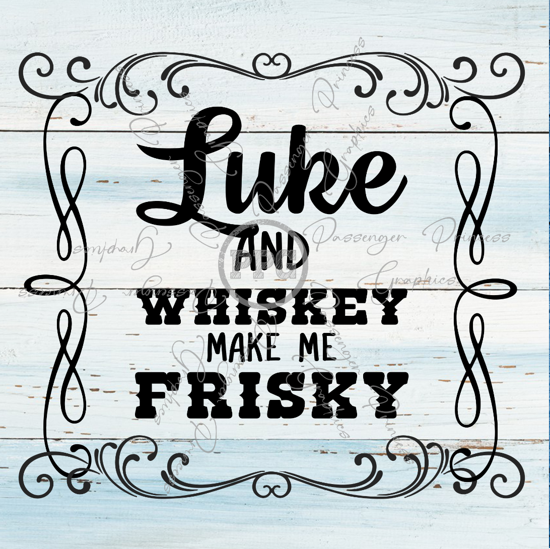 Luke and Whiskey Make Me Frisky  PNG File