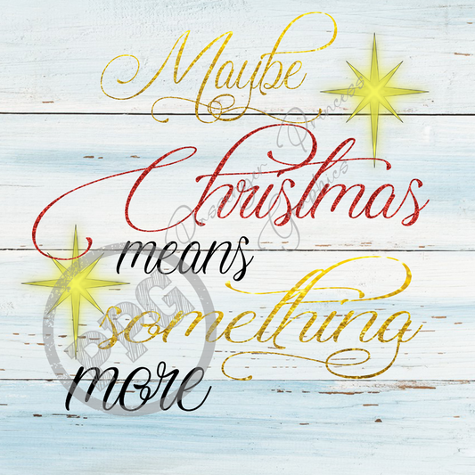 Maybe Christmas Means Something More PNG Download