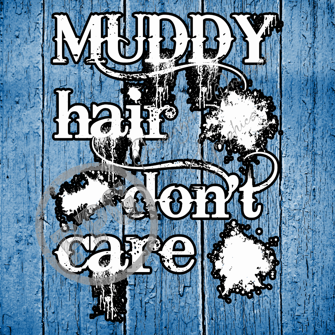 Muddy Hair Don't Care PNG Download