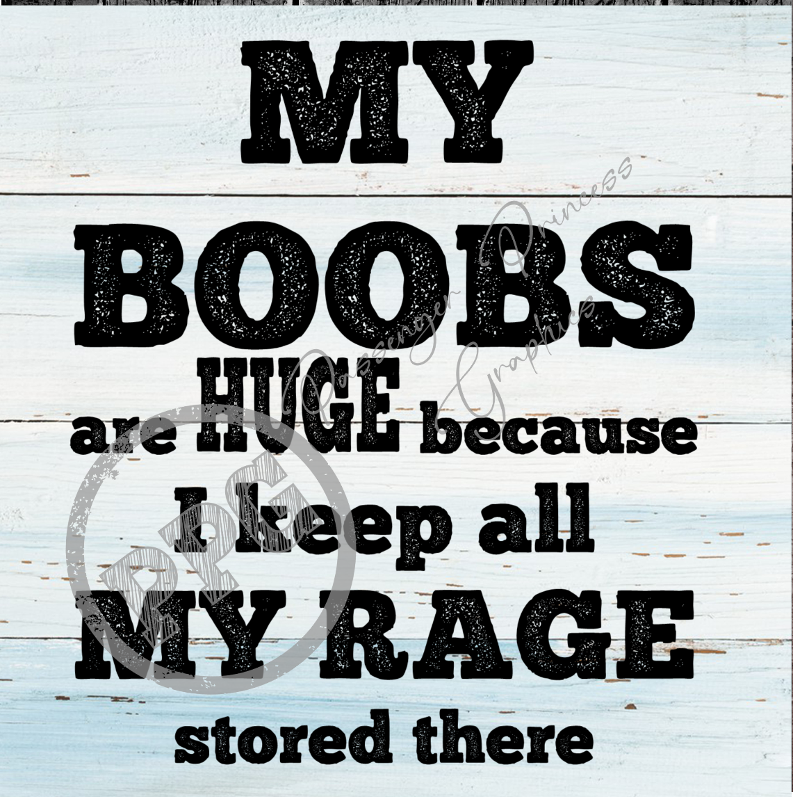 My Boobs Are Huge Because I Keep All My Rage In There PNG Download