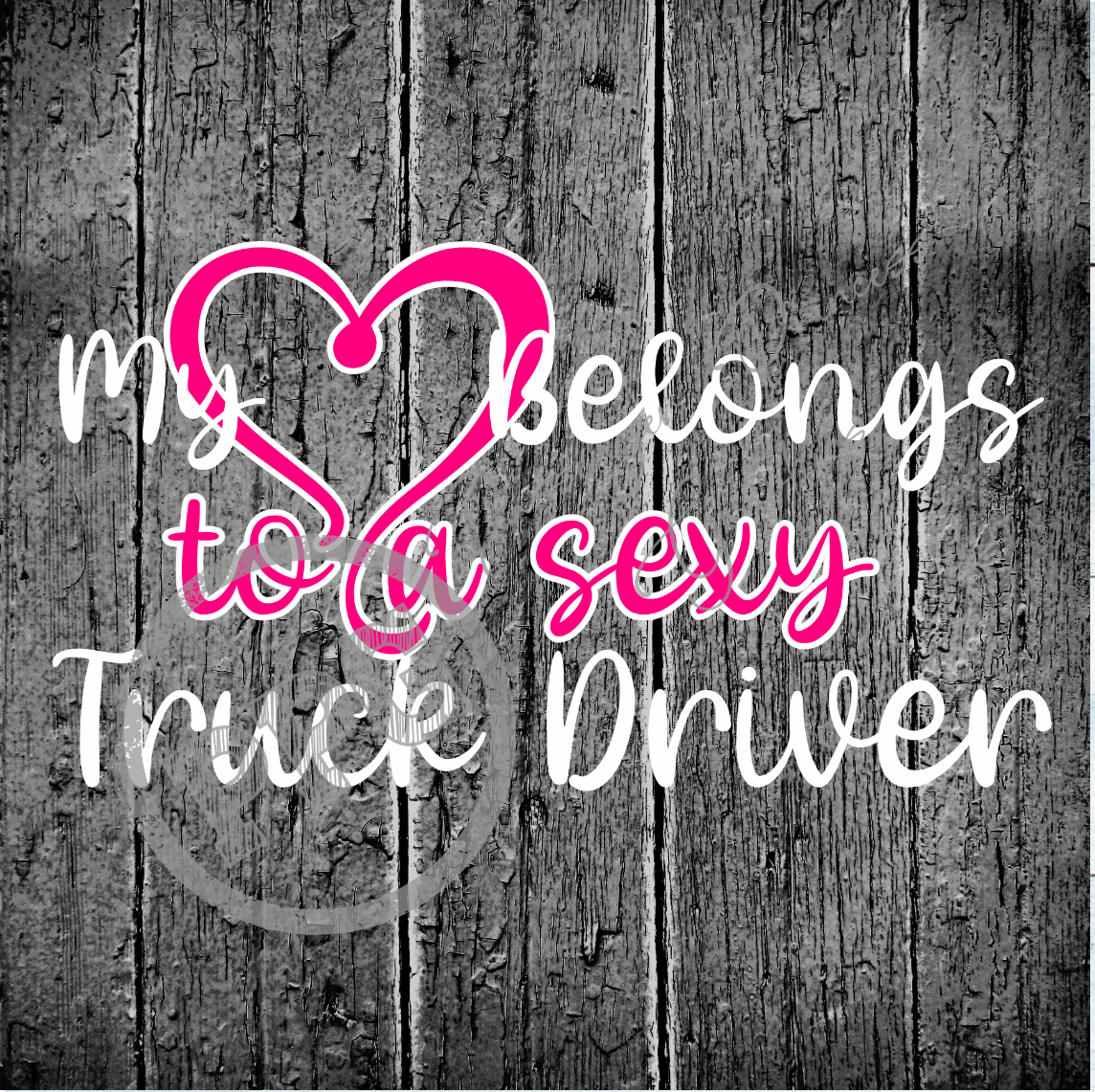 My Heart Belongs To A Sexy Truck Driver PNG Download