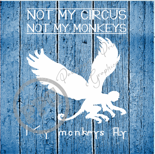 Not My Circus Not My Monkeys My Monkeys Fly PNG Download