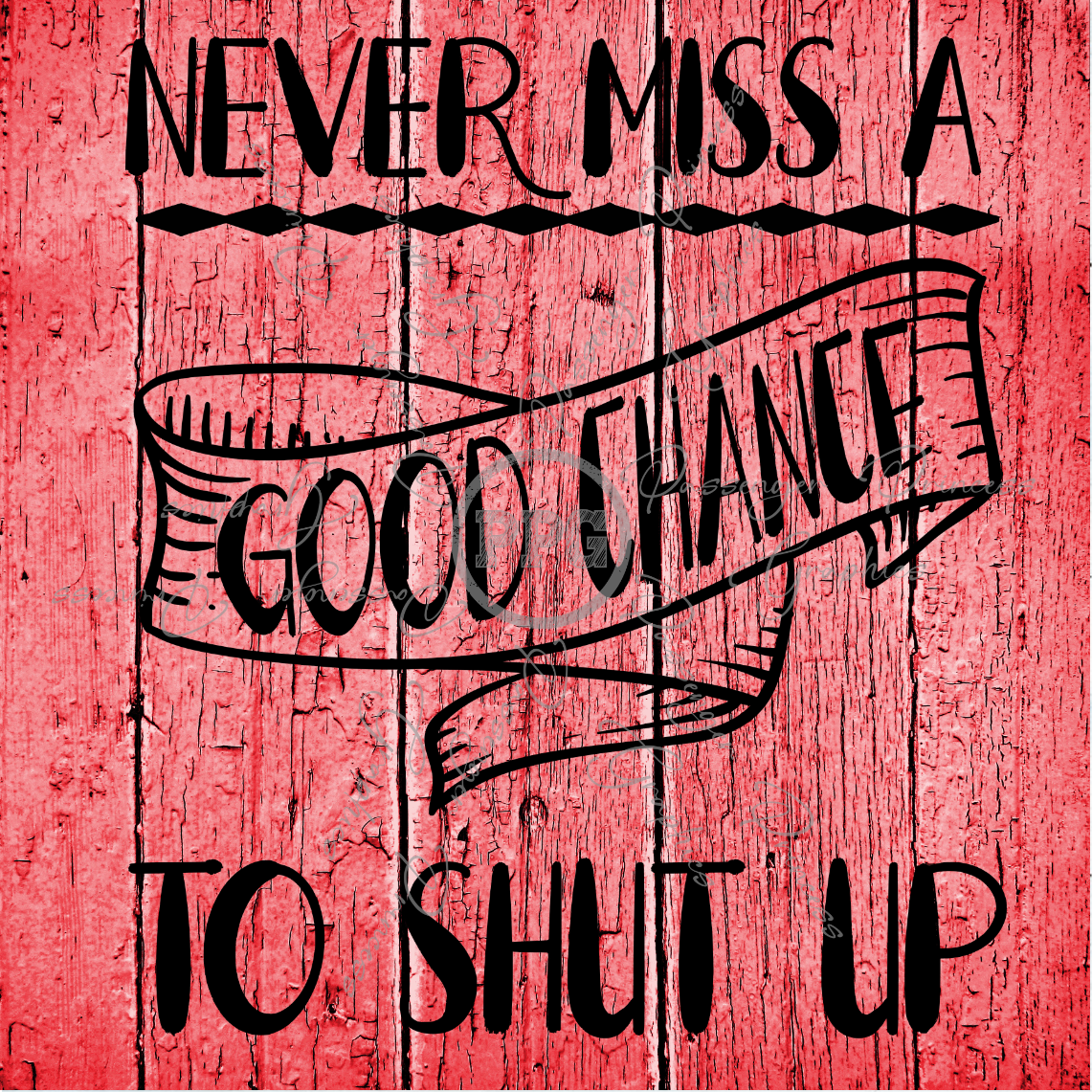 Never Miss A Good Chance To Shut Up PNG Download