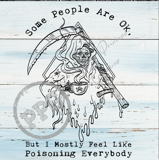 Some People Are Ok But I Normally Feel Like Poisoning Everybody PNG Download